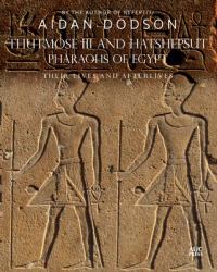 Thutmose III and Hatshepsut, Pharaohs of Egypt : Their Lives and Afterlives