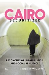 Cairo Securitized : Reconceiving Urban Justice and Social Resilience