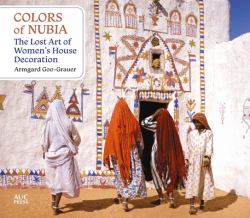 Colors of Nubia : The Lost Art of Women's House Decoration