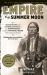 Empire of the Summer Moon : Quanah Parker and the Rise and Fall of the Comanches, the Most Powerful Indian Tribe in American History