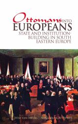 Ottomans into Europeans : State and Institution-Building in South-Eastern Europe