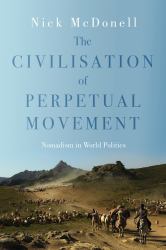 Civilisation of Perpetual Movement : Nomads in the Modern World