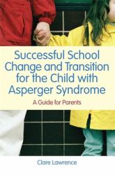 Successful School Change and Transition for the Child with Asperger Syndrome : A Guide for Parents