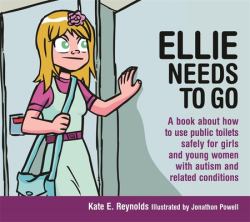 Ellie Needs to Go : A Book about How to Use Public Toilets Safely for Girls and Young Women with Autism and Related Conditions