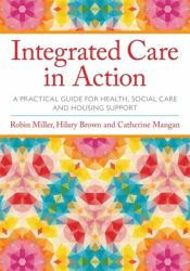 Integrated Care in Action : A Practical Guide for Health, Social Care and Housing Support