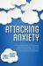 Attacking Anxiety : A Step-By-Step Guide to an Engaging Approach to Treating Anxiety and Phobias in Children with Autism and Other Developmental Disabilities