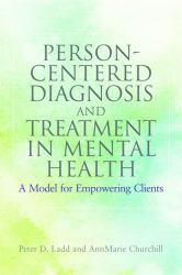 Person-Centered Diagnosis and Treatment in Mental Health : A Model for Empowering Clients