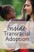 Inside Transracial Adoption : Strength-Based, Culture-sensitizing Parenting Strategies for Inter-country or Domestic Adoptive Families That Don't Match , Second Edition