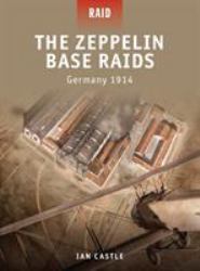 The Zeppelin Base Raids : Germany 1914