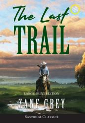 The Last Trail (Annotated, Large Print)