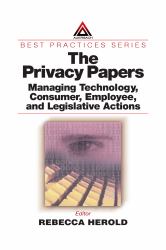 The Privacy Papers : Managing Technology, Consumer, Employee and Legislative Actions