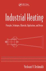 Industrial Heating : Principles, Techniques, Materials, Applications, and Design