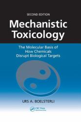 Mechanistic Toxicology : The Molecular Basis of How Chemicals Disrupt Biological Targets, Second Edition