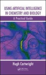 Using Artificial Intelligence in Chemistry and Biology : A Practical Guide