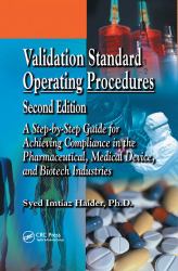 Validation Standard Operating Procedures : A Step by Step Guide for Achieving Compliance in the Pharmaceutical, Medical Device, and Biotech Industries