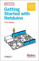 Getting Started with Netduino : Open Source Electronics Projects With . NET