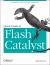 Quick Guide to Flash Catalyst : A Designer's Guide to Visual Development