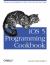 IOS 5 Programming Cookbook : Solutions and Examples for IPhone, IPad, and IPod Touch Apps