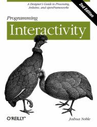 Programming Interactivity : A Designer's Guide to Processing, Arduino, and OpenFrameworks