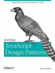 Learning JavaScript Design Patterns : A JavaScript and JQuery Developer's Guide