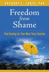 Freedom from Shame : Find Healing for Your Most Toxic Emotion