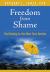 Freedom from Shame : Find Healing for Your Most Toxic Emotion