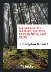 Cataract : Its Nature, Causes, Prevention, and Cure