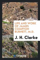 Life and Work of James Compton Burnett, M. D.