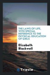 The Laws of Life, with Special Reference to the Physical Education of Girls