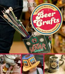 Beer Crafts : Making the Most of Your Cans, Bottle Caps, and Labels