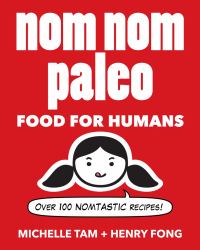 Nom Nom Paleo : Food for Humans