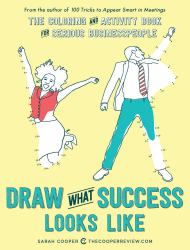 Draw What Success Looks Like : The Coloring and Activity Book for Serious Businesspeople