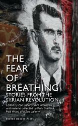 The Fear of Breathing : Stories from the Syrian Revolution