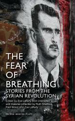 Fear of Breathing: Stories from the Syrian Revolution