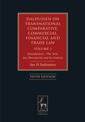 Dalhuisen on Transnational Comparative, Commercial, Financial and Trade Law Volume 1 Vol. 1 : Introduction - the New Lex Mercatoria and Its Sources