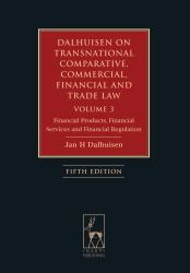 Dalhuisen on Transnational Comparative, Commercial, Financial and Trade Law Volume 3 Vol. 3 : Financial Products, Financial Services and Financial Regulation