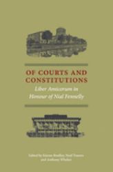 Of Courts and Constitutions : Liber Amicorum in Honour of Nial Fennelly