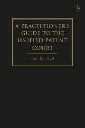 A Practitioner's Guide to the Unified Patent Court and Unitary Patent