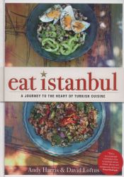 Eat Istanbul : A Journey to the Heart of Turkish Cuisine