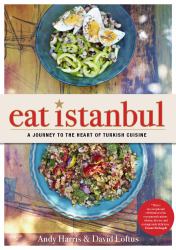 Eat Istanbul : A Journey to the Heart of Turkish Cuisine