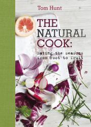 The Natural Cook : Eating the Seasons from Root to Fruit