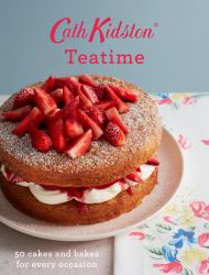 Cath Kidston Teatime : 50 Cakes and Bakes for Every Occasion