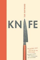 Knife : The Culture, Craft and Cult of the Cook's Knife