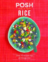 Posh Rice : Over 70 Recipes for All Things Rice