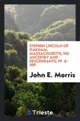 Stephen Lincoln of Oakham, Massachusetts; His Ancestry and Descendants; Pp. 6-109