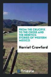 From the Crucifix to the Cross and the Heretics : Stories of Western Mexico