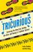 Tricurious : Surviving the Deep End, Getting into Gear and Racing to Triathlon Success