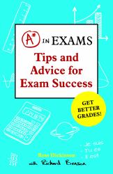 A* in Exams : Tips and Advice for Exam Success