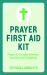 Prayer First Aid Kit : Prayers for Everyday Dilemmas, Decisions and Emergencies