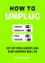 How to Unplug : Get off Your Gadgets and Start Enjoying Real Life